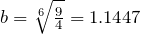 b=\sqrt[6]{\frac{9}{4}}=1.1447