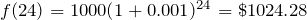 f(24)=1000(1+0.001)^{24}=\$1024.28