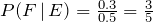 P(F\,|\, E)=\frac{0.3}{0.5}=\frac{3}{5}