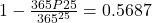 1-\frac{365P25}{365^{25}} = 0.5687