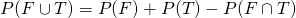 P(F\cup T)=P(F)+P(T)-P(F\cap T)