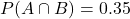 P(A\cap B) = 0.35