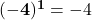 {\bf (-4)^1}=-4