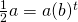 \frac{1}{2}a=a(b)^t