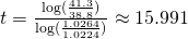 t=\frac{\log(\frac{41.3}{38.8})}{\log(\frac{1.0264}{1.0224})}\approx15.991