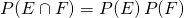 P(E\cap F) = P(E)\,P(F)