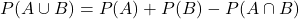 P(A\cup B) = P(A)+P(B)-P(A\cap B)