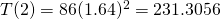 T(2)=86(1.64)^2=231.3056