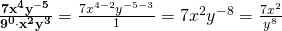 {\bf \frac{7x^4y^{-5}}{9^0\cdot x^2y^3}}=\frac{7x^{4-2}y^{-5-3}}{1}=7x^2y^{-8}=\frac{7x^2}{y^8}