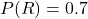 P(R)=0.7