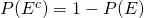 P(E^c)= 1-P(E)