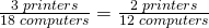 \frac{3\;printers}{18\;computers}=\frac{2\;printers}{12\;computers}