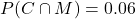 P(C\cap M) = 0.06