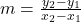 m = \frac{y_2 - y_1}{x_2 - x_1}