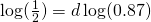 \log(\frac{1}{2})=d\log(0.87)