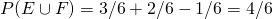 P(E\cup F)=3/6+2/6-1/6 =4/6