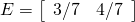 E=\left[\begin{array}{cc} 3/7 & 4/7\end{array}\right]