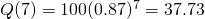 Q(7)=100(0.87)^7=37.73