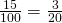 \frac{15}{100}=\frac{3}{20}