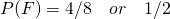 P(F) = 4/8\quad or\quad 1/2