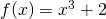 f(x)=x^3+2