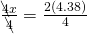 \frac{\bcancel{4}x}{\bcancel{4}}=\frac{2(4.38)}{4}