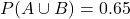 P(A\cup B) = 0.65