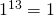 1^{13}=1