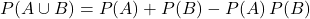 P(A\cup B) = P(A)+P(B)-P(A)\,P(B)