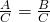 \frac{A}{C}=\frac{B}{C}