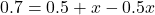 0.7 = 0.5+x-0.5x