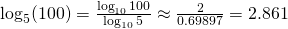 \log_{5}(100)=\frac{\log_{10}100}{\log_{10}5}\approx\frac{2}{0.69897}=2.861