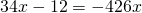 34x-12 = -426x