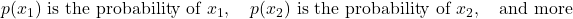 p(x_1) \text{ is the probability of } x_1, \quad p(x_2) \text{ is the probability of } x_2, \quad \text{and more}