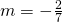 m=-\frac{2}{7}