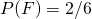 P(F)=2/6