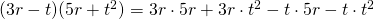 (3r - t)(5r+t^2)=3r \cdot 5r+3r \cdot t^2-t \cdot 5r-t \cdot t^2