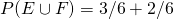 P(E\cup F)=3/6+2/6