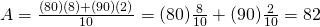 A=\frac{(80)(8)+(90)(2)}{10}=(80)\frac{8}{10}+(90)\frac{2}{10}=82