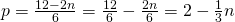 p=\frac{12-2n}{6}=\frac{12}{6}-\frac{2n}{6}=2-\frac{1}{3}n