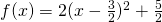 f(x)=2(x-\frac{3}{2})^2+\frac{5}{2}