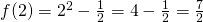 f(2)=2^2-\frac{1}{2}=4-\frac{1}{2}=\frac{7}{2}