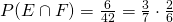 P(E\cap F)=\frac{6}{42}=\frac{3}{7}\cdot\frac{2}{6}