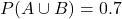 P(A\cup B) = 0.7