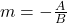 m = -\frac{A}{B}