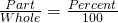 \frac{Part}{Whole}=\frac{Percent}{100}