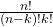 \frac{n!}{(n-k)!k!}