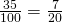 \frac{35}{100}=\frac{7}{20}