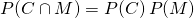 P(C\cap M) = P(C)\,P(M)