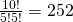 \frac{10!}{5!5!}=252